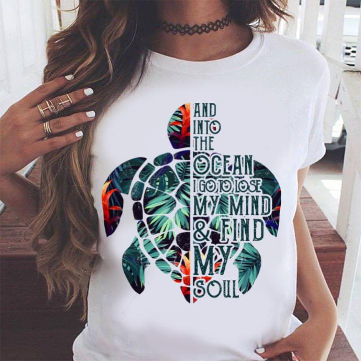 And Into The Ocean I Go To Lose My Mind & Find Shirt And Into The Ocean I Go To Lose My Mind & Find Shirt