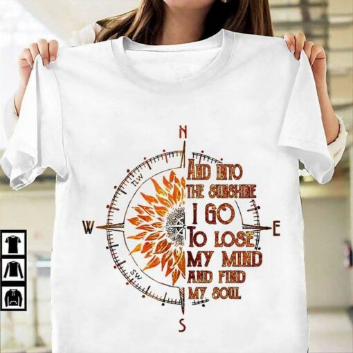 And Into The Sunshine I Go To Lose My Mind And Find My Soul Compass Shirt