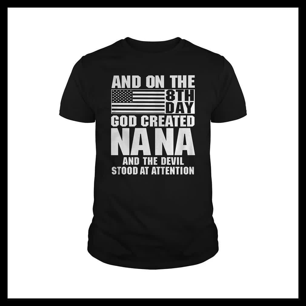 And On The 8Thday God Created Nana And The Devil Stood At Attention Shirt And On The 8Thday God Created Nana And The Devil Stood At Attention Shirt
