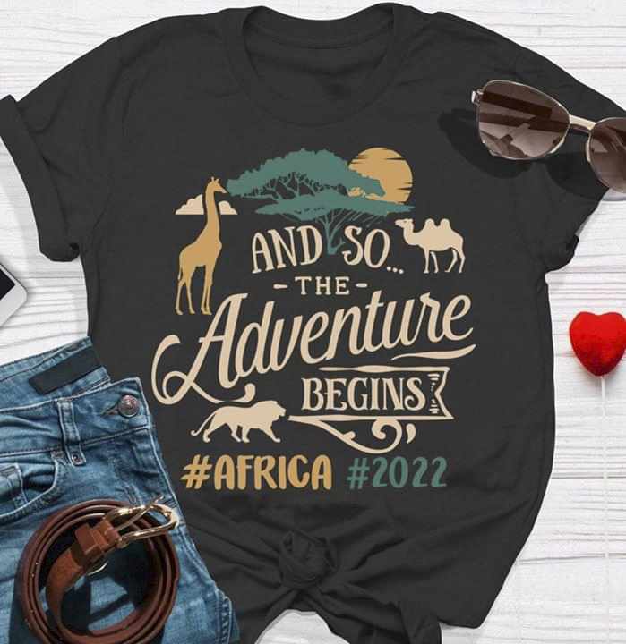 And So The Adventure Begins #Africa #2022 Shirt And So The Adventure Begins #Africa #2022 Shirt