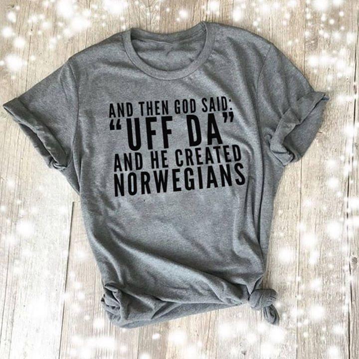 And Then God Said Uff Da And He Created Norwegians Shirt And Then God Said Uff Da And He Created Norwegians Shirt
