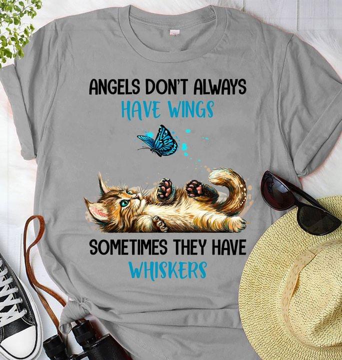 Angels Don't Always Have Wings Sometimes They Have Whiskers Angels Don't Always Have Wings Sometimes They Have Whiskers