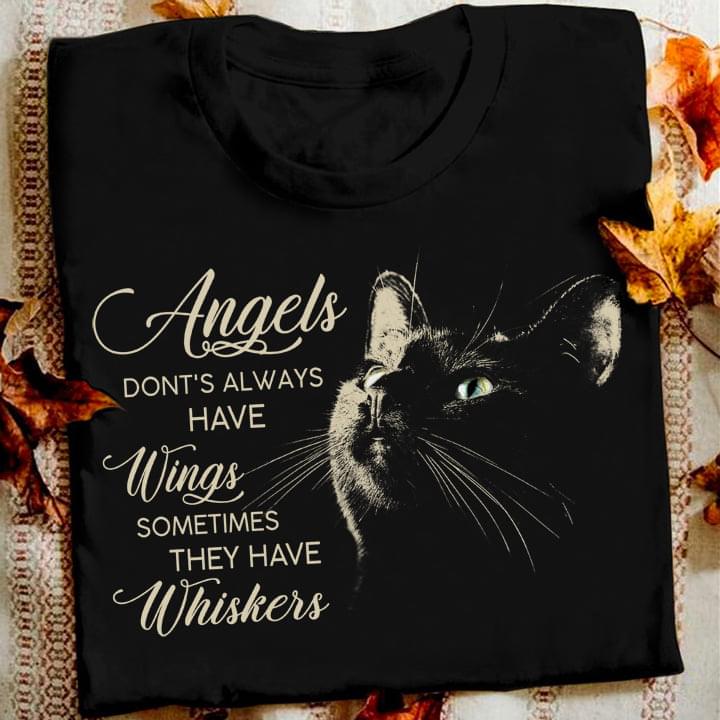 Angels Don't Always Have Wings Sometimes They Have Whiskers Black Cat Shirt Angels Don't Always Have Wings Sometimes They Have Whiskers Black Cat Shirt