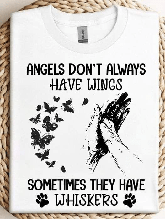 Angels Don't Always Have Wings Sometimes They Have Whiskers, Dog Lover T-Shirt Angels Don't Always Have Wings Sometimes They Have Whiskers, Dog Lover T-Shirt