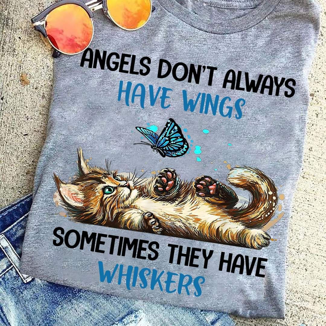 Angels Don't Always Have Wings Sometimes They Have Whiskers Shirt Angels Don't Always Have Wings Sometimes They Have Whiskers Shirt