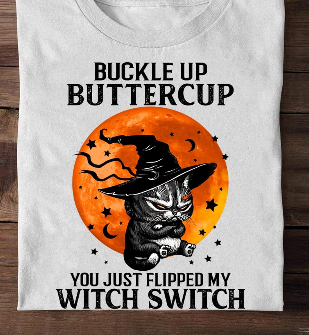 Angry Halloween Cat Shirt, Buckle Up Buttercup You Just Flipped My Witch Switch Angry Halloween Cat Shirt, Buckle Up Buttercup You Just Flipped My Witch Switch