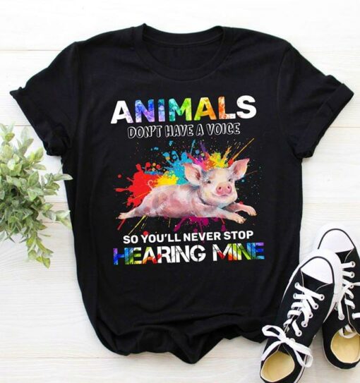 Animals Don’t Have A Voice So You’ll Never Stop Hearing Mine Shirt