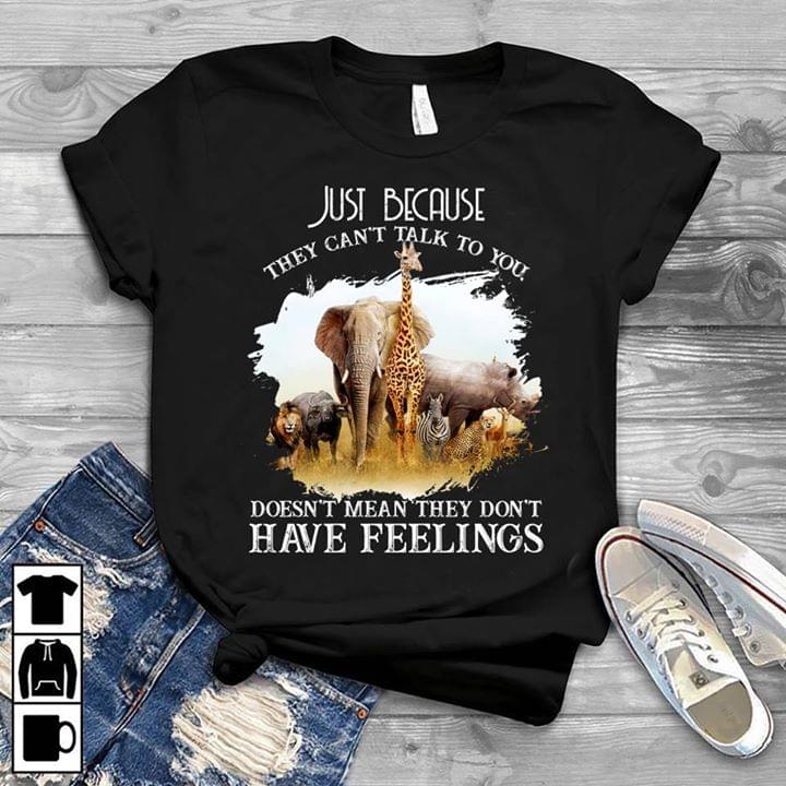 Animals Just Because They Can't Talk To You Shirt Animals Just Because They Can't Talk To You Shirt