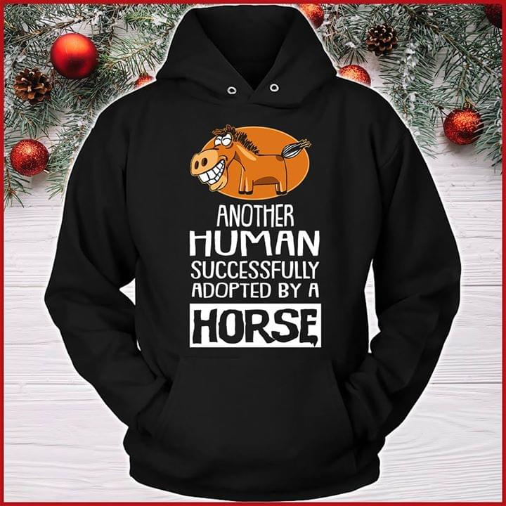Another Human Successfully Adopted By A Horse Shirt Another Human Successfully Adopted By A Horse Shirt