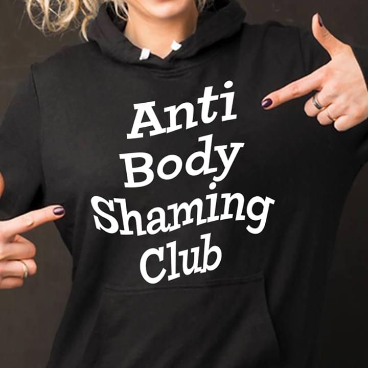 Anti Body Shaming Club Hoodie Anti Body Shaming Club Hoodie