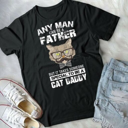 Any Man Can Be A Father But It Takes Someone Shirt