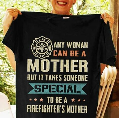 Any Woman Cam Be A Firefighter's Mother Special Shirt Any Woman Cam Be A Firefighter's Mother Special Shirt
