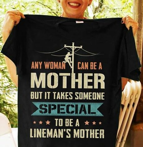 Any Woman Can Be A Lineman's Mother But It Takes Shirt Any Woman Can Be A Lineman's Mother But It Takes Shirt