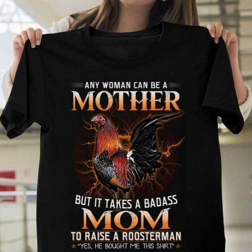 Any Woman Can Be A Mother But Badass Mom Raise A Roosterman Animals Mother’s Day Gift For Mommy Shirt
