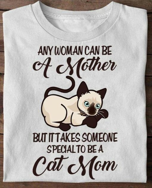 Any Woman Can Be A Mother But It Takes Someone Special To Be A Cat Mom Family Shirt