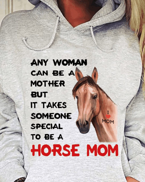 Any Woman can be a Mother but it takes someone Special to be a Horse Mom T-Shirt