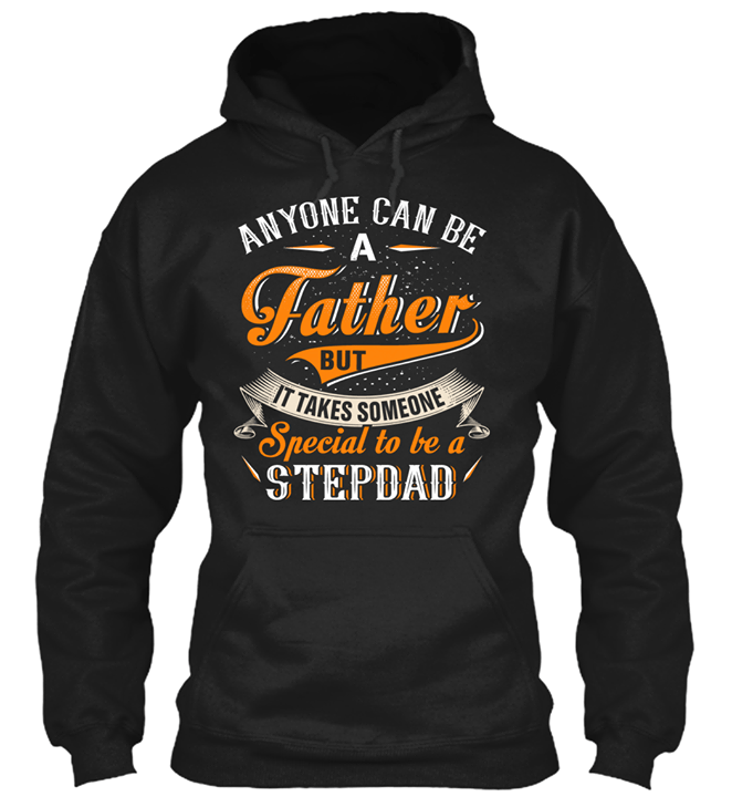 Anyone Can Be A Father But It Takes Someone Special To Be A Stepdad Hoodie Anyone Can Be A Father But It Takes Someone Special To Be A Stepdad Hoodie
