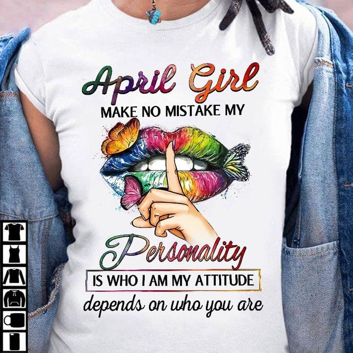 April Girl Make No Mistake My Personality Is Who I Am My Attitude Depends On Who You Are Colorful Lips Shirt April Girl Make No Mistake My Personality Is Who I Am My Attitude Depends On Who You Are Colorful Lips Shirt