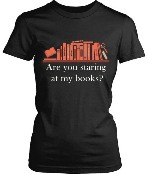 Are You Staring At My Books Knowledge Shirt