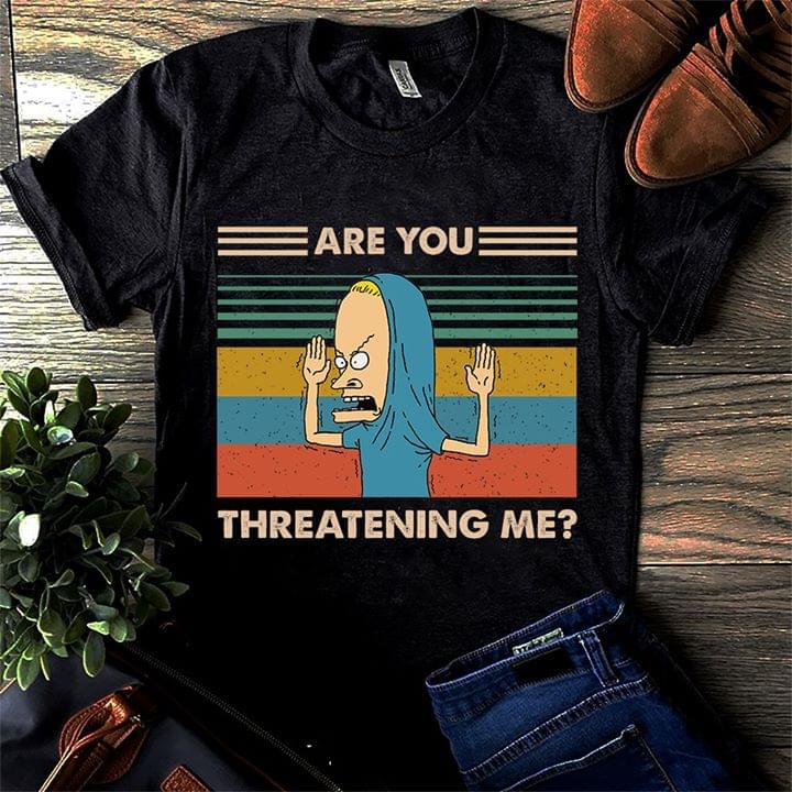Are You Threatening Me Shirt Are You Threatening Me Shirt
