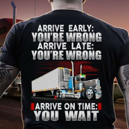 Arrive Early You’re Wrong Shirt