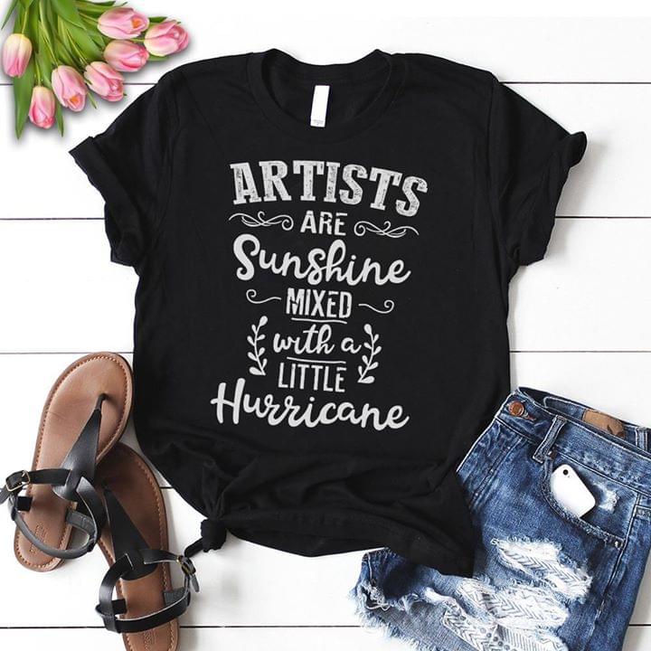 Artists Are Sunshine Mixed With A Little Hurricane Shirt Artists Are Sunshine Mixed With A Little Hurricane Shirt