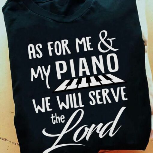 As For Me And My Piano We Will Serve The Lord Shirt