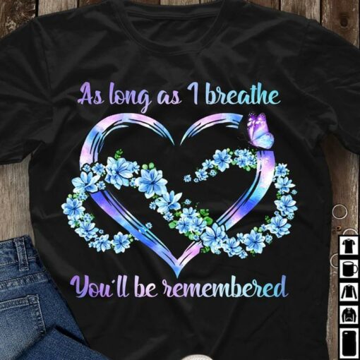 As Long As I Breathe You’ll Be Remembered Heart Flowers Butterflies Shirt