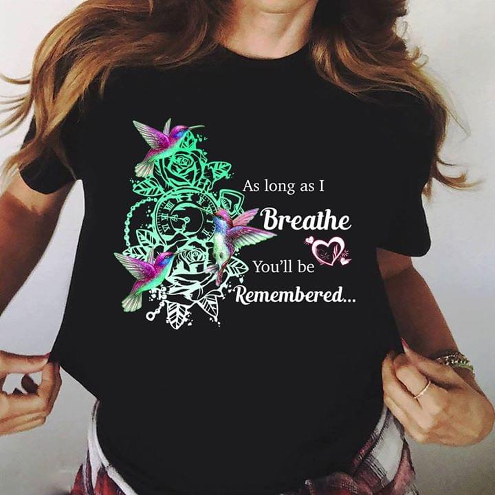 As Long As I Breathe You'll Be Remembered Shirt As Long As I Breathe You'll Be Remembered Shirt