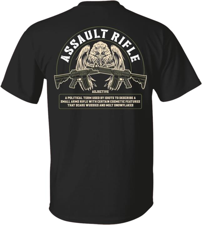 Assault Rifle Adjective A Political Term Used By Idiots To Describe A Small Arms Rifle With Certain Cosmetic Features That Scare Wussies And Melt Snowflakes Eagle And Guns Shirt Assault Rifle Adjective A Political Term Used By Idiots To Describe A Small Arms Rifle With Certain Cosmetic Features That Scare Wussies And Melt Snowflakes Eagle And Guns Shirt