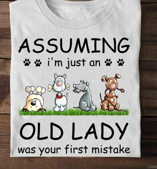Assuming I Am Just An Old Lady, Love Dogs Shirt