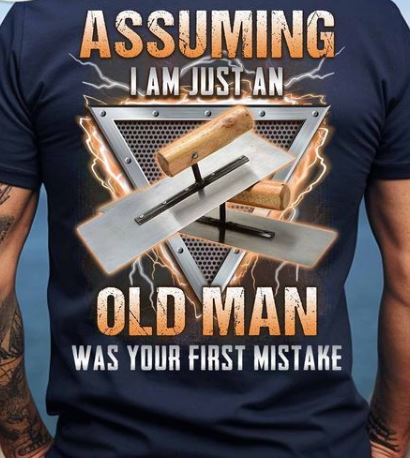 Assuming I Am Just An Old Man Was Your First Mistake Shirt Assuming I Am Just An Old Man Was Your First Mistake Shirt