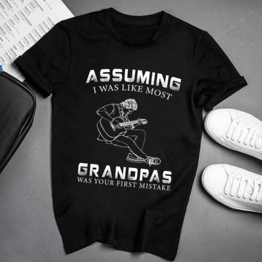 Assuming I was like most Grandpas was your first Mistake, Grandpas Guitar Player T-Shirt