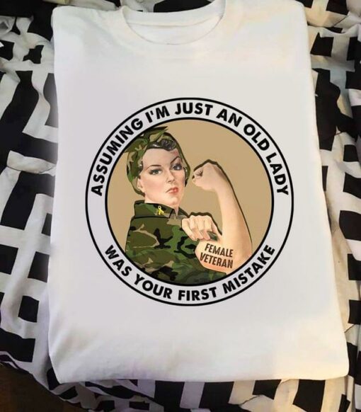 Assuming I’m Just An Old Lady Was Your First Mistake Female Veteran Military Shirt