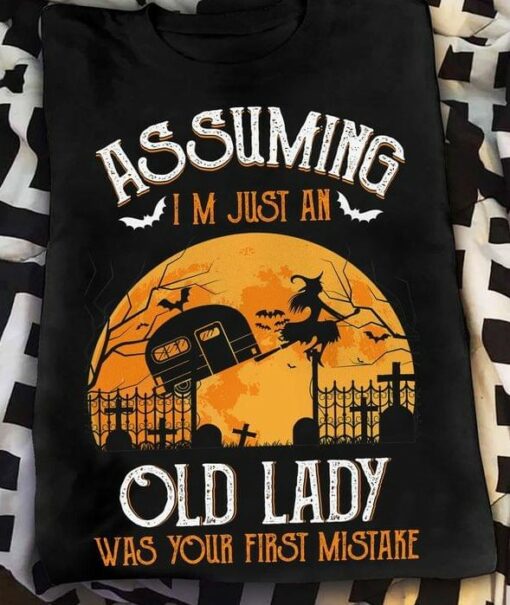 Assuming I’m Just An Old Lady Was Your First Mistake Mobile Home Witch Halloween Shirt