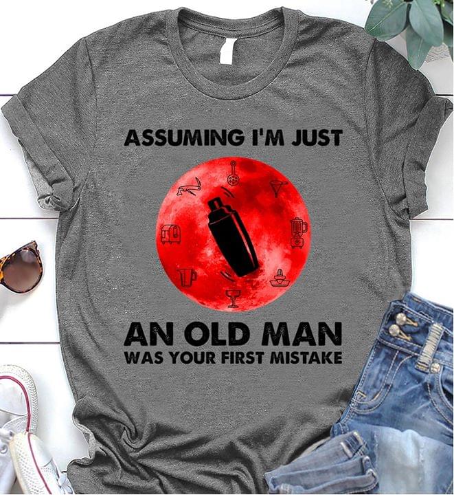 Assuming I'm Just An Old Man Was Your First Mistake Cooking Equipments Shirt Assuming I'm Just An Old Man Was Your First Mistake Cooking Equipments Shirt