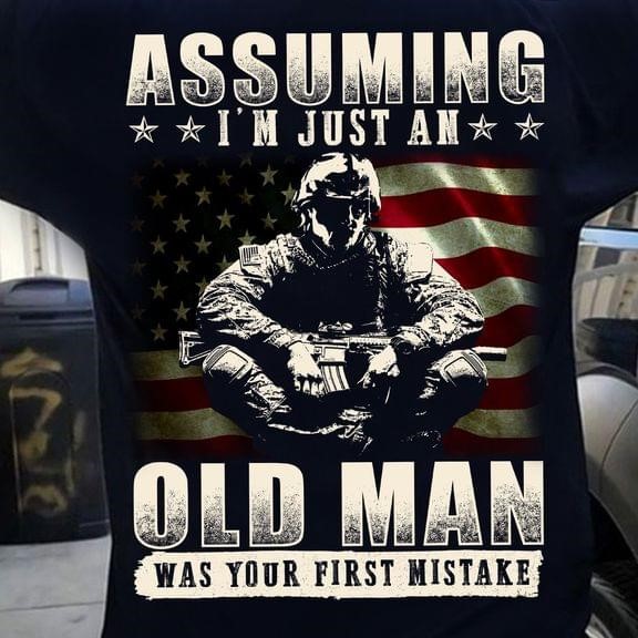 Assuming I'm Just An Old Man Was Your First Mistake Veteran Soldier Army Flag Of America Shirt (Back Side) Assuming I'm Just An Old Man Was Your First Mistake Veteran Soldier Army Flag Of America Shirt (Back Side)