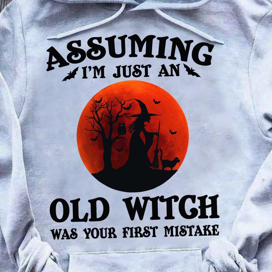 Assuming I'm Just An Old Witch Was Your First Mistake Blood Moon Witch Cat Owl Halloween Shirt Assuming I'm Just An Old Witch Was Your First Mistake Blood Moon Witch Cat Owl Halloween Shirt