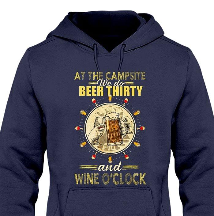 At The Campsite We Do Beer Thirty And Wine O'Clock Hoodie At The Campsite We Do Beer Thirty And Wine O'Clock Hoodie