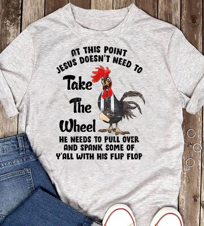At This Point Jesus Doesn't Need To Take The Wheel Chicken Bible Shirt At This Point Jesus Doesn't Need To Take The Wheel Chicken Bible Shirt