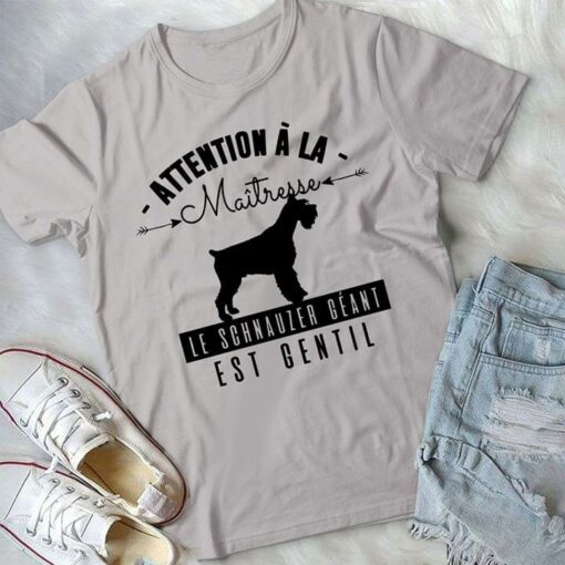 Attention A La Maitresse Le Schnauzer Geant Est Gentil Shirt