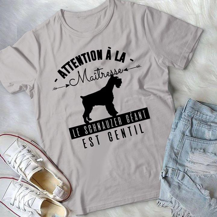 Attention A La Maitresse Le Schnauzer Geant Est Gentil Shirt Attention A La Maitresse Le Schnauzer Geant Est Gentil Shirt