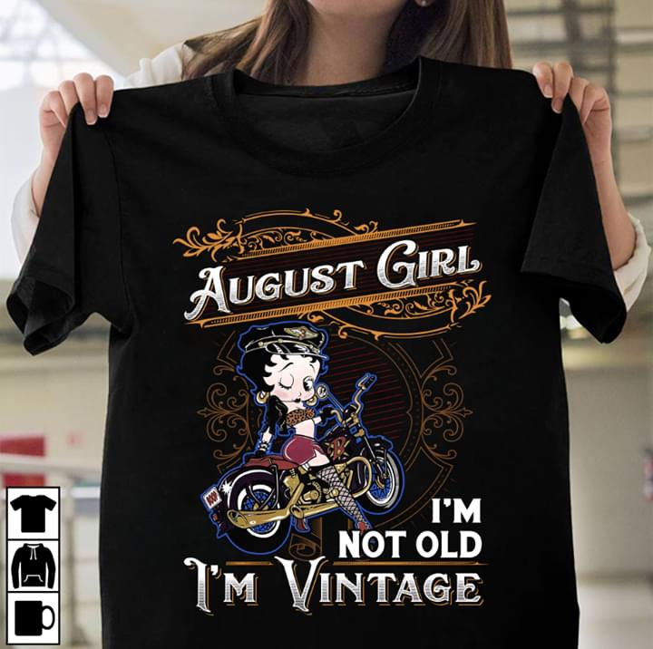 August Girl I'm Not Old I'm Vintage Shirt August Girl I'm Not Old I'm Vintage Shirt