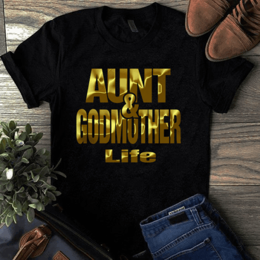Aunt &amp Godmother Life Shirt