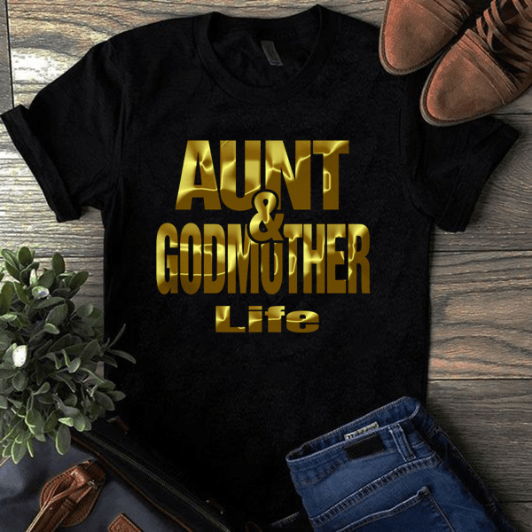 Aunt & Godmother Life Shirt Aunt & Godmother Life Shirt