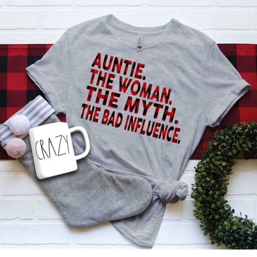Auntie The Woman The Myth The Bad Influence Shirt