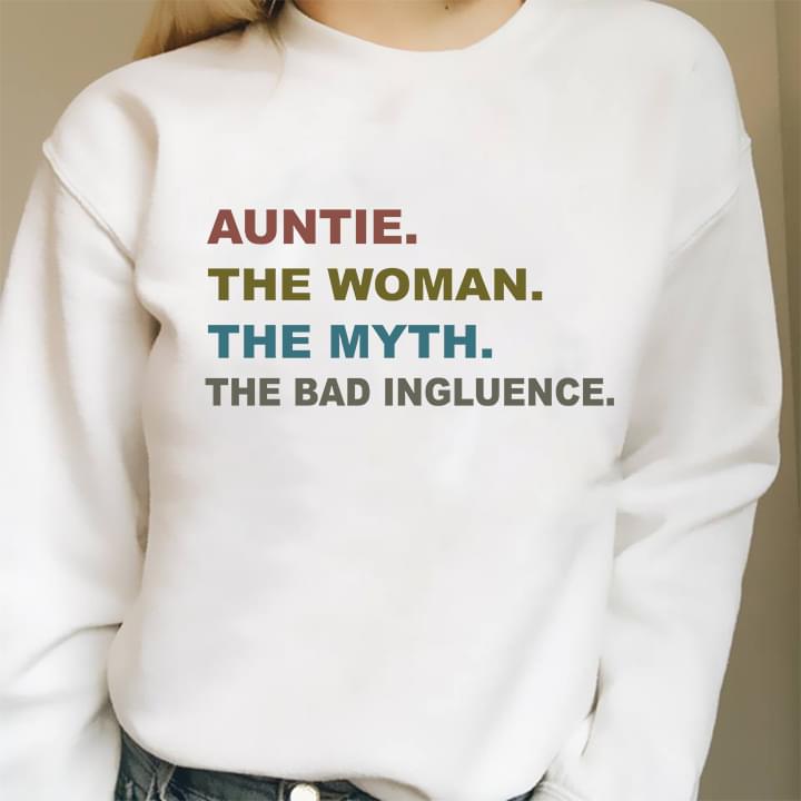 Auntie The Woman The Myth The Bad Ingluence Shirt Auntie The Woman The Myth The Bad Ingluence Shirt