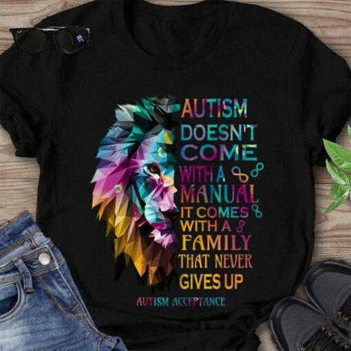Autism Doesn’t Come With A Manual It Comes With A Family That Never Gives Up Autism Acceptance Graphic Lion Shirt