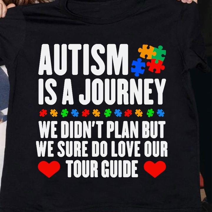 Autism Is A Journey We Didn't Plan Out We Sure Do Love Our Tour Guide Autism Puzzles Shirt Autism Is A Journey We Didn't Plan Out We Sure Do Love Our Tour Guide Autism Puzzles Shirt