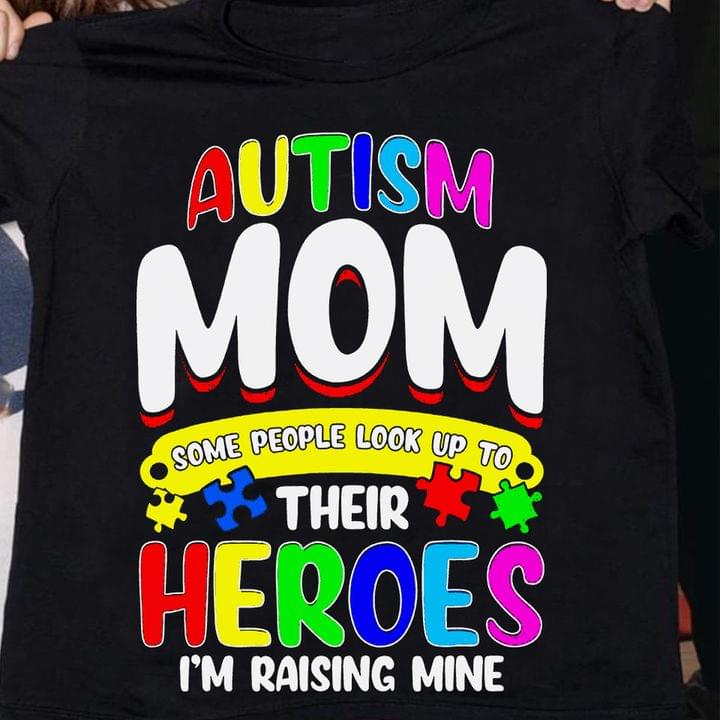 Autism Mom Some People Look Up To Their Heroes I'm Raising Mine Quote Autism Puzzles Family Shirt Autism Mom Some People Look Up To Their Heroes I'm Raising Mine Quote Autism Puzzles Family Shirt